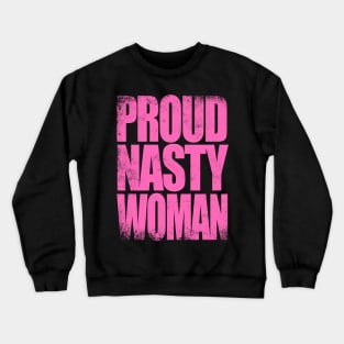 Proud Nasty Woman Crewneck Sweatshirt